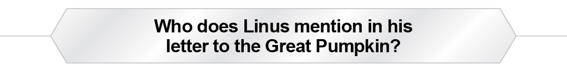 The Question Is - Who does Linus mention in his letter to the Great Pumpkin?