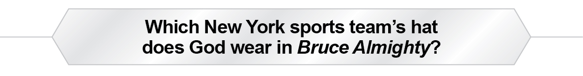 The Question Is - Which New York sports team's hat does God wear in Bruce Almighty?